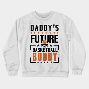 Daddy's Future Basketball Buddy Crewneck Sweatshirt